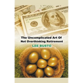 The Uncomplicated Art of Not Overthinking Retirement