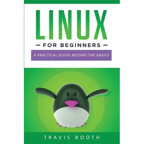 Linux for Beginners: A Practical Guide Beyond the Basics