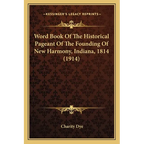 Word Book Of The Historical Pageant Of The Founding Of New Harmony, Indiana, 1814 (1914) - Paperback