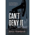 Can't Deny It - An Unlikely Wall Street Career and the Calls that Reshaped the Energy Industry