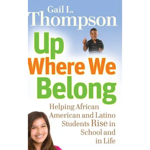 Up Where We Belong: Helping African American and Latino Students Rise in School and in Life