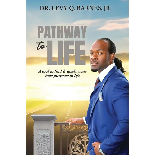 Pathway to Life: A tool to find and apply your true purpose in life