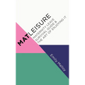 Matleisure: Maternity Leave Survival Guide & The Art of Enjoying It