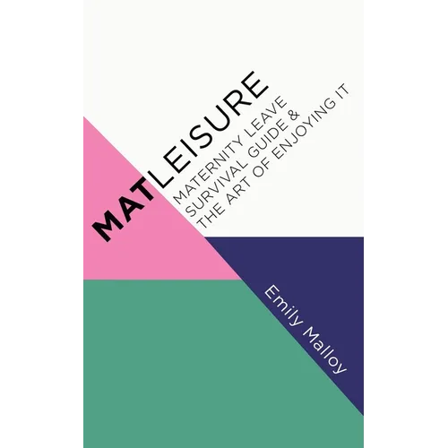 Matleisure: Maternity Leave Survival Guide & The Art of Enjoying It