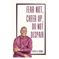 Fear Not, Cheer Up, Do Not Despair