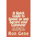A Quick Guide to Speed up and Secure your Computer: For those of us that are NOT very computer literate
