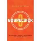 Gospelsick: A Missionary Doctor's Prescription for Church Revival
