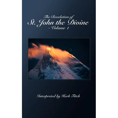 The Revelation of St. John the Divine - Volume 1: Interpreted by Herb Fitch