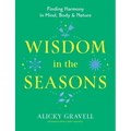 Wisdom in the Seasons: Finding Harmony in Mind, Body & Nature
