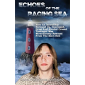 Echoes Of The Raging Sea: How An Incredibly Screwed Up, Depressed, Drug And Alcohol Crazed Teenager Was Miraculously Rescued From The Sea's Hell