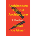 Architecture Against Architecture: A Manifesto
