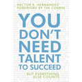 You Don't Need Talent to Succeed: But Everything Else Counts