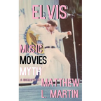 Elvis: MUSIC, MOVIES, MYTH: (a biography)