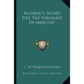 Alchemy's Secret Fire The Sublimate Of Mercury