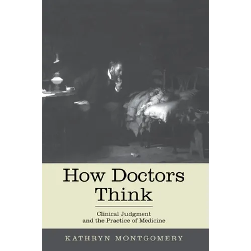 How Doctors Think: Clinical Judgment and the Practice of Medicine - Paperback