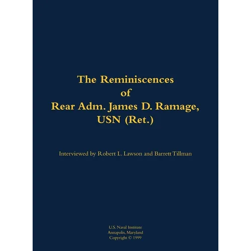 The Reminiscences of Rear Adm. James D. Ramage, USN (Ret.): 1916-2012