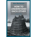 How to Understand Each Other - Notes for Nina