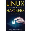 Linux for Hackers: A Comprehensive Beginners Guide to the World of Hacking Using Linux