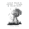 Lily Mae's Seed - Time & Harvest