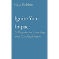 Ignite Your Impact: A Blueprint for Launching Your Coaching Empire