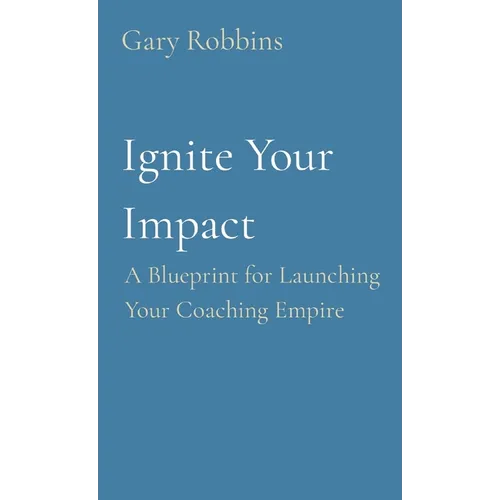 Ignite Your Impact: A Blueprint for Launching Your Coaching Empire