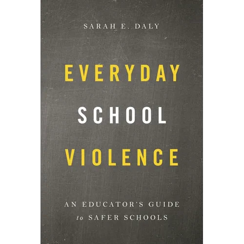 Everyday School Violence: An Educator's Guide to Safer Schools