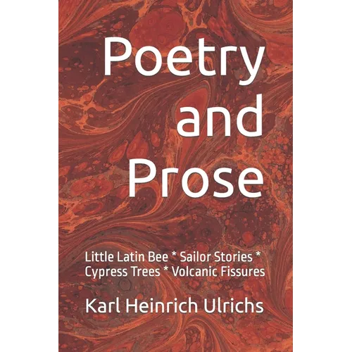 Poetry and Prose: Little Latin Bee * Sailor Stories * Cypress Trees * Volcanic Fissures