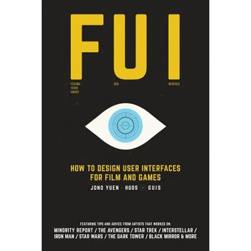 Fui: How to Design User Interfaces for Film and Games: Featuring tips and advice from artists that worked on: Minority Repo