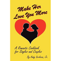 Make Her Love You More: A Romantic Cookbook for Singles & Couples