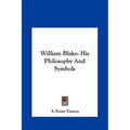 William Blake: His Philosophy And Symbols