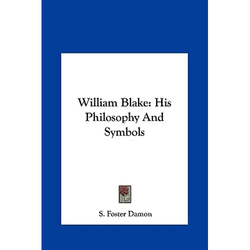 William Blake: His Philosophy And Symbols