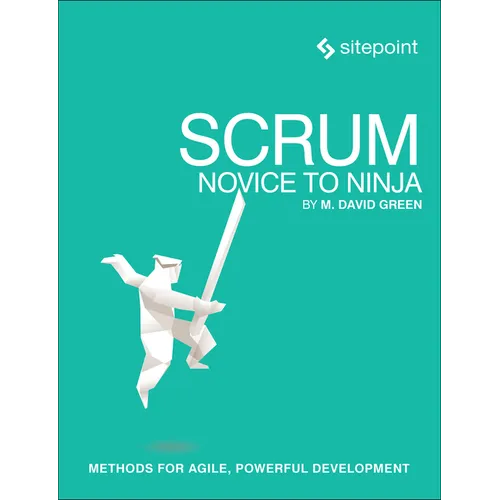 Scrum: Novice to Ninja: Methods for Agile, Powerful Development