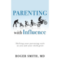 Parenting with Influence: Shifting Your Parenting Style as You and Your Child Grow