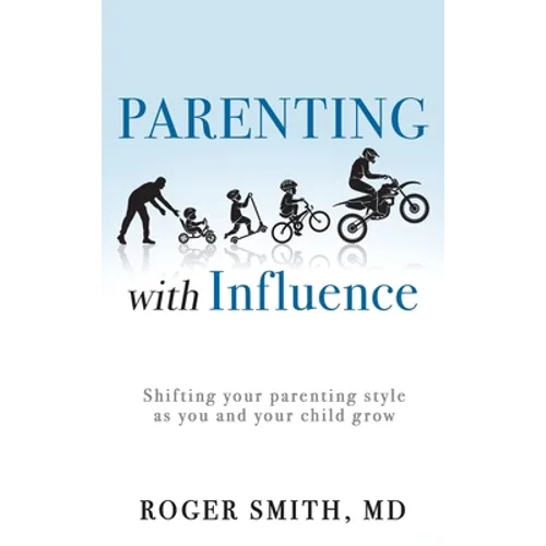 Parenting with Influence: Shifting Your Parenting Style as You and Your Child Grow