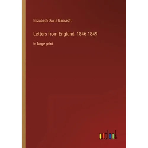 Letters from England, 1846-1849: in large print