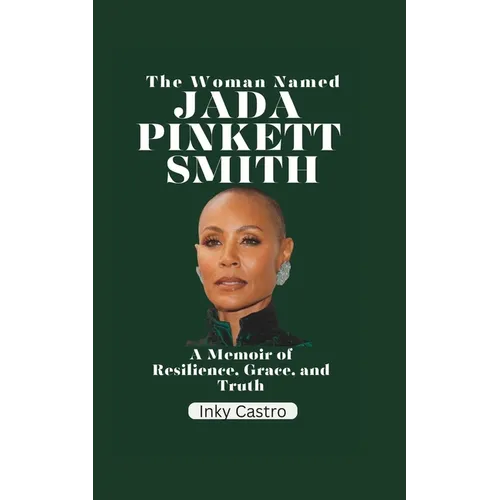 The Woman Named Jada Pinkett Smith: A memoir of Resilience, Grace, and Truth