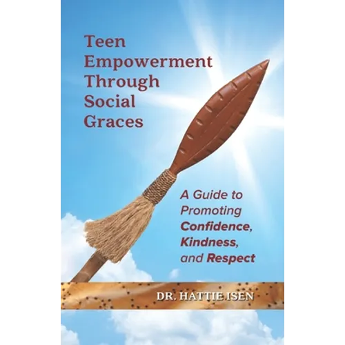 Teen Empowerment Through Social Graces: A Guide to Promoting Confidence, Kindness, and Respect