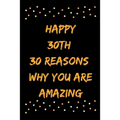 Happy 30th 30 Reasons Why You Are Amazing