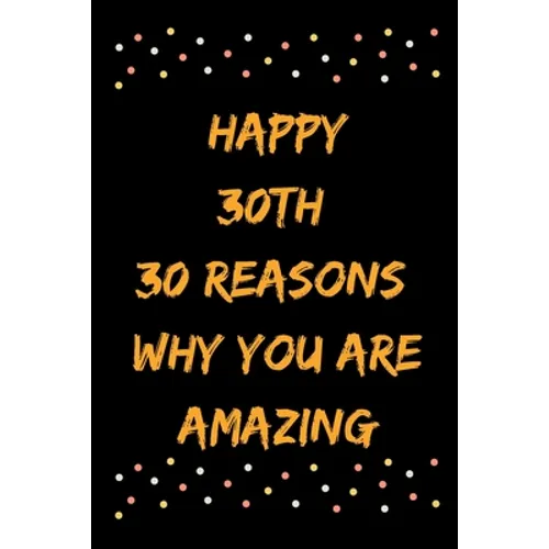 Happy 30th 30 Reasons Why You Are Amazing