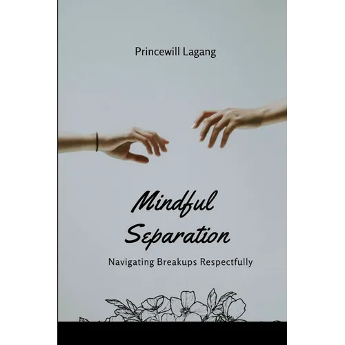 Mindful Separation: Navigating Breakups Respectfully