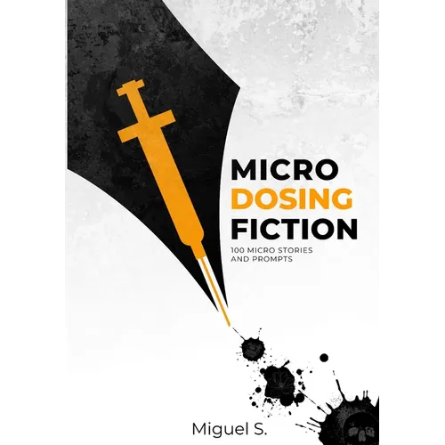 Microdosing Fiction: 100 micro-stories and prompts