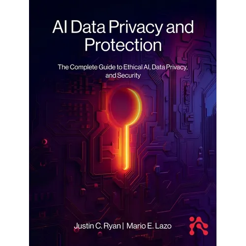 AI Data Privacy and Protection: The Complete Guide to Ethical AI, Data Privacy, and Security
