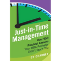 Just-In-Time Management: Over 950 Practical Lessons Your MBA Professor Didn't Teach You