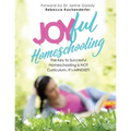 Joyful Homeschooling: 10 Ways to Build Your Homeschool on a Foundation of Joy!