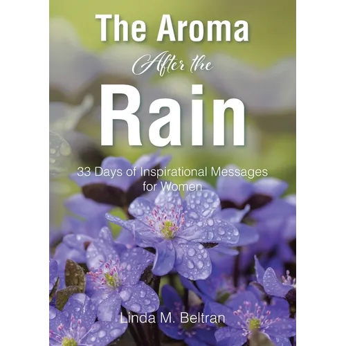 The Aroma After the Rain: 33 Days of Inspirational Messages for Women