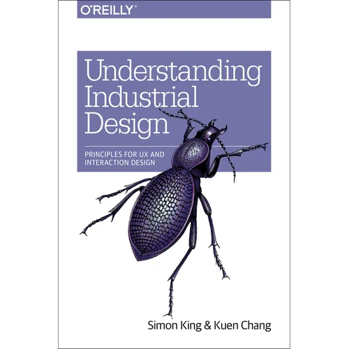 Understanding Industrial Design: Principles for UX and Interaction Design
