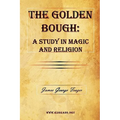 The Golden Bough: A Study in Magic and Religion