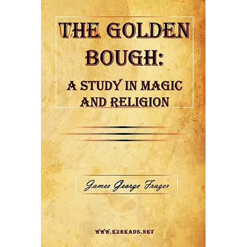 The Golden Bough: A Study in Magic and Religion