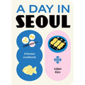 A Day in Seoul: A Korean Cookbook
