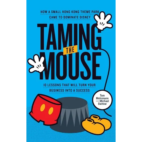 Taming the Mouse: How a Small Hong Kong Theme Park Came to Dominate Disney